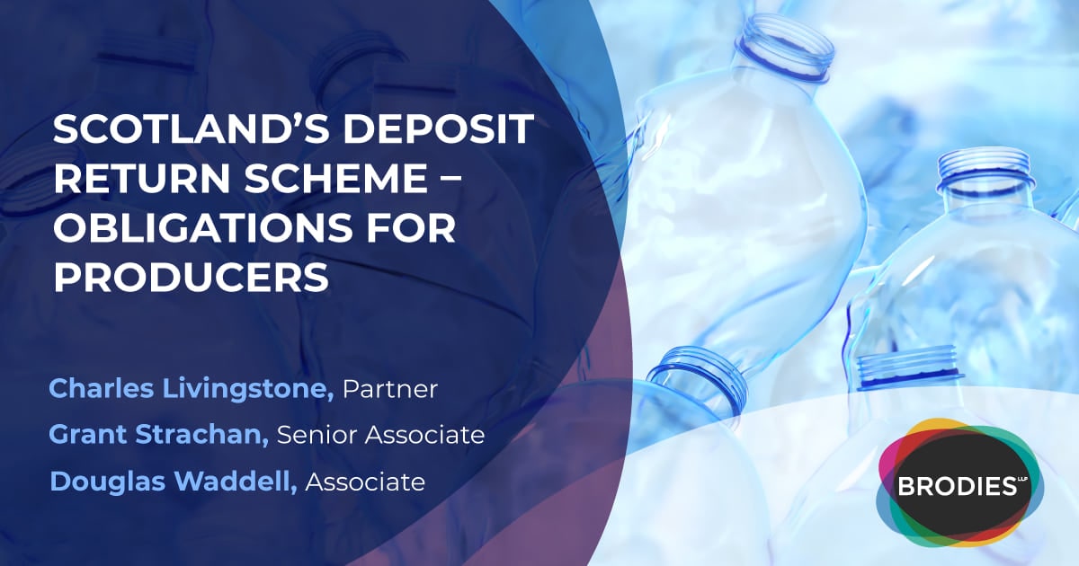 Scotland's deposit return scheme obligations on producers Brodies LLP